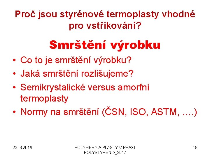 Proč jsou styrénové termoplasty vhodné pro vstřikování? Smrštění výrobku • Co to je smrštění Proč jsou styrénové termoplasty vhodné pro vstřikování? Smrštění výrobku • Co to je smrštění
