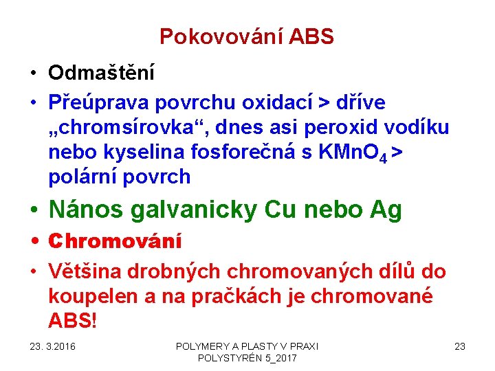 Pokovování ABS • Odmaštění • Přeúprava povrchu oxidací > dříve „chromsírovka“, dnes asi peroxid