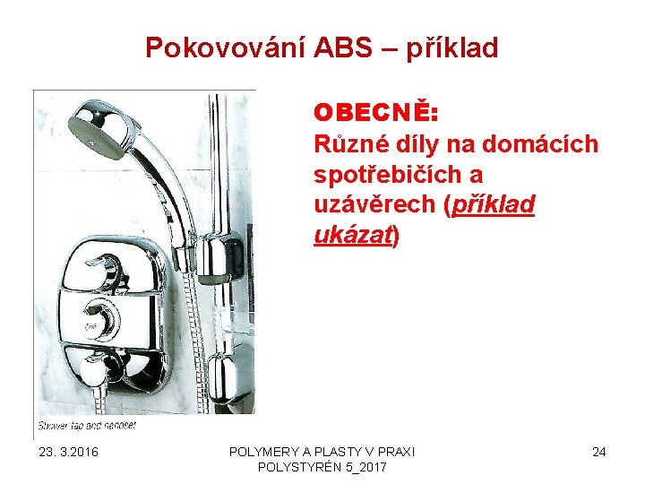 Pokovování ABS – příklad OBECNĚ: Různé díly na domácích spotřebičích a uzávěrech (příklad ukázat)