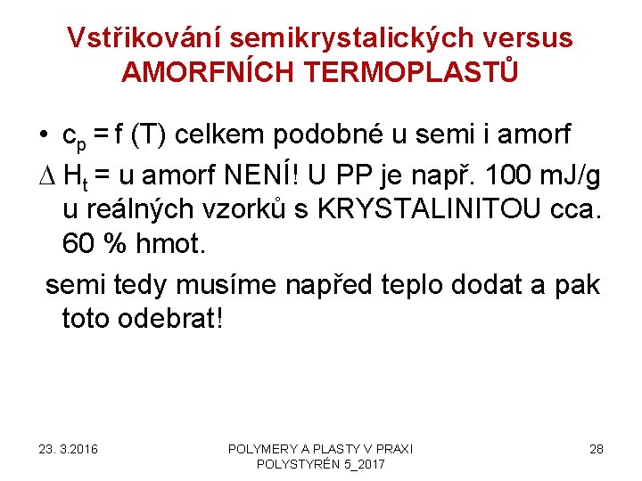 Vstřikování semikrystalických versus AMORFNÍCH TERMOPLASTŮ • cp = f (T) celkem podobné u semi