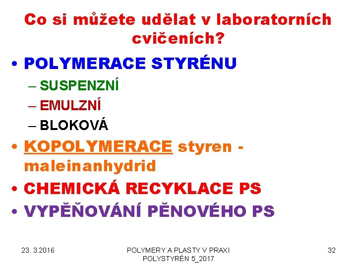 Co si můžete udělat v laboratorních cvičeních? • POLYMERACE STYRÉNU – SUSPENZNÍ – EMULZNÍ