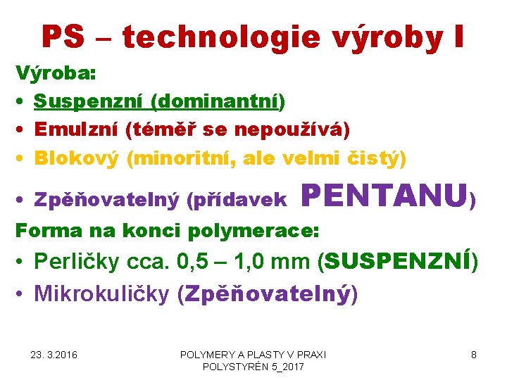 PS – technologie výroby I Výroba: • Suspenzní (dominantní) • Emulzní (téměř se nepoužívá)