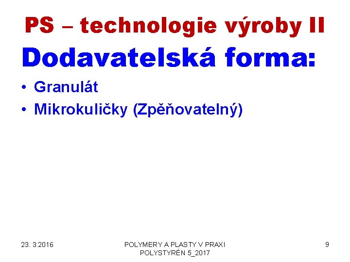 PS – technologie výroby II Dodavatelská forma: • Granulát • Mikrokuličky (Zpěňovatelný) 23. 3.