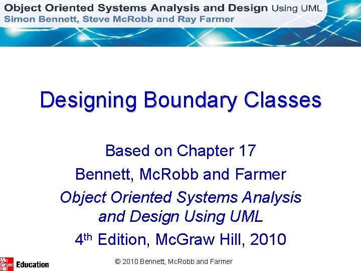 Designing Boundary Classes Based on Chapter 17 Bennett, Mc. Robb and Farmer Object Oriented