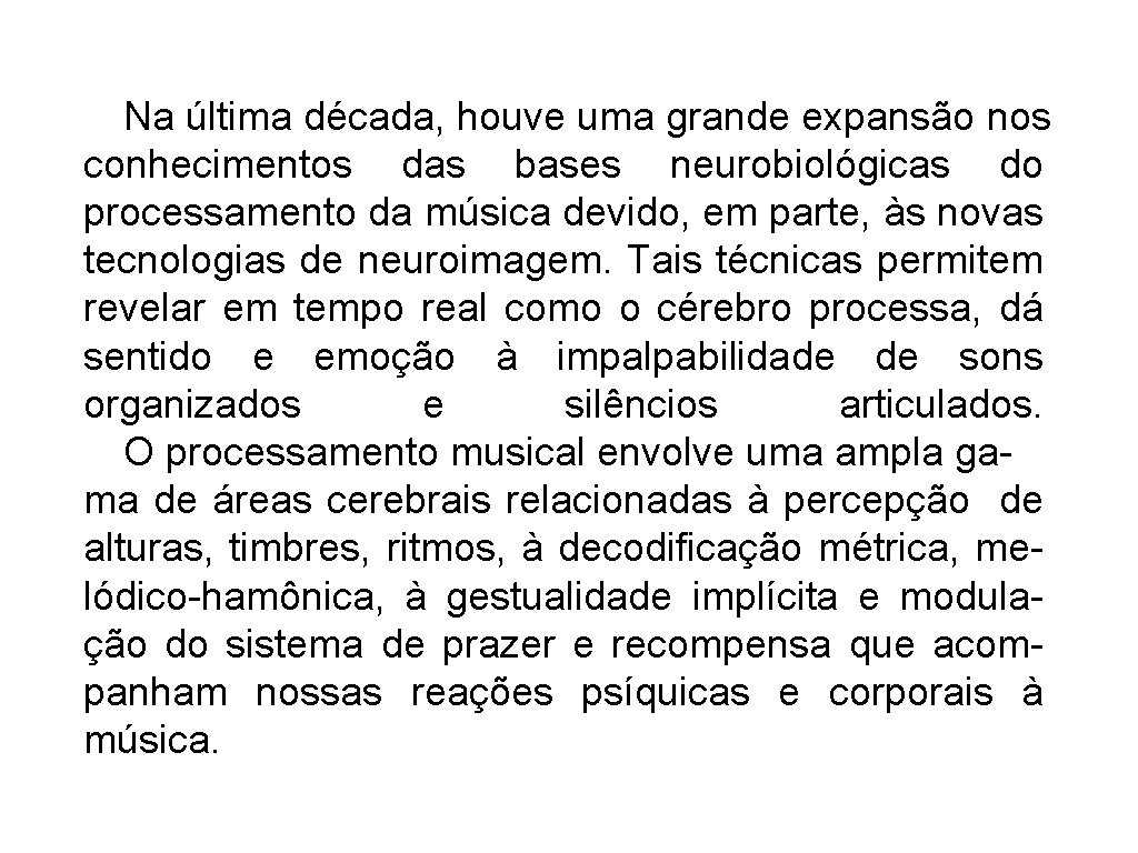 Na última década, houve uma grande expansão nos conhecimentos das bases neurobiológicas do processamento