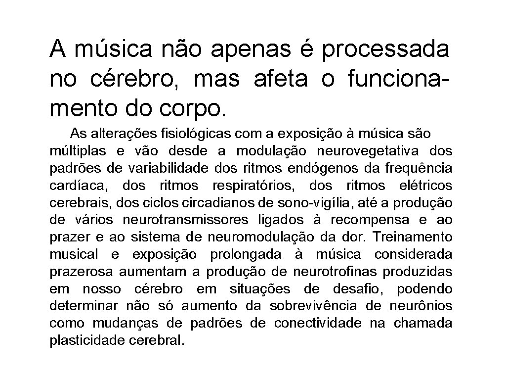 A música não apenas é processada no cérebro, mas afeta o funcionamento do corpo.