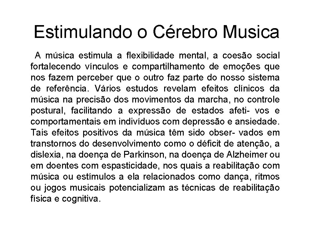 Estimulando o Cérebro Musica A música estimula a flexibilidade mental, a coesão social fortalecendo