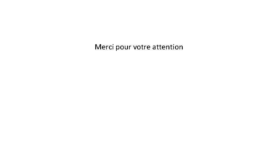 Merci pour votre attention 