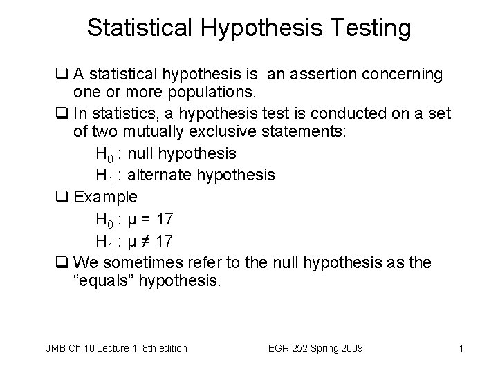 Statistical Hypothesis Testing q A statistical hypothesis is an assertion concerning one or more