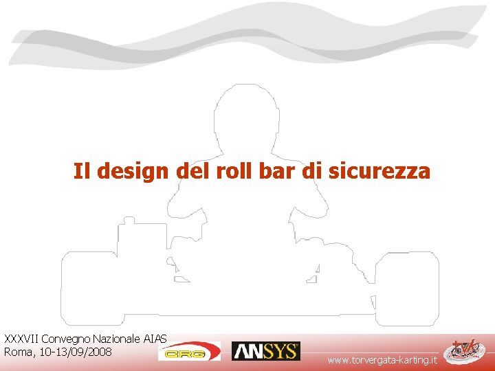 Il design del roll bar di sicurezza XXXVII Convegno Nazionale AIAS Roma, 10 -13/09/2008