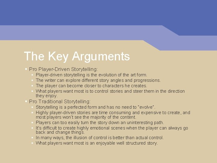 The Key Arguments § Pro Player-Driven Storytelling: § § Player-driven storytelling is the evolution