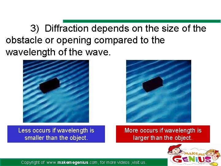3) Diffraction depends on the size of the obstacle or opening compared to the