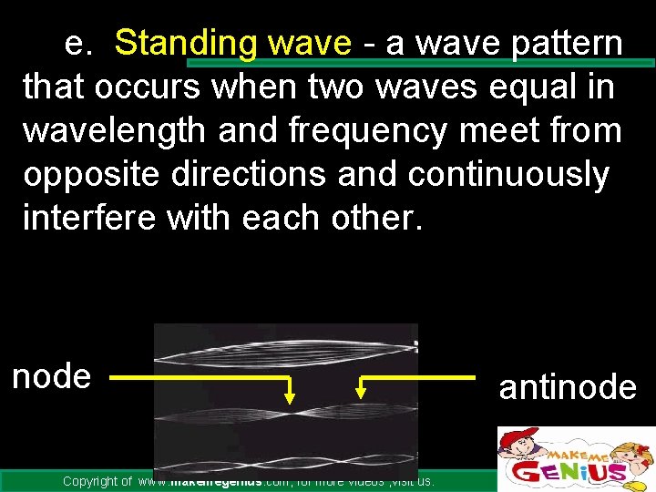 e. Standing wave - a wave pattern that occurs when two waves equal in