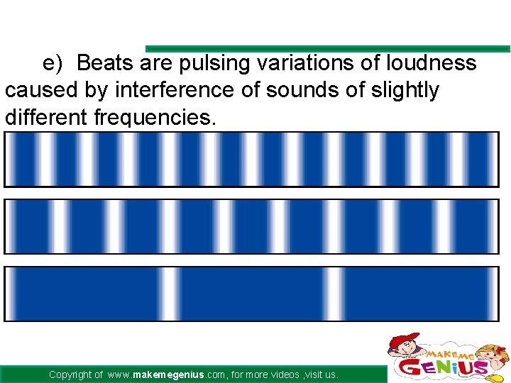 e) Beats are pulsing variations of loudness caused by interference of sounds of slightly
