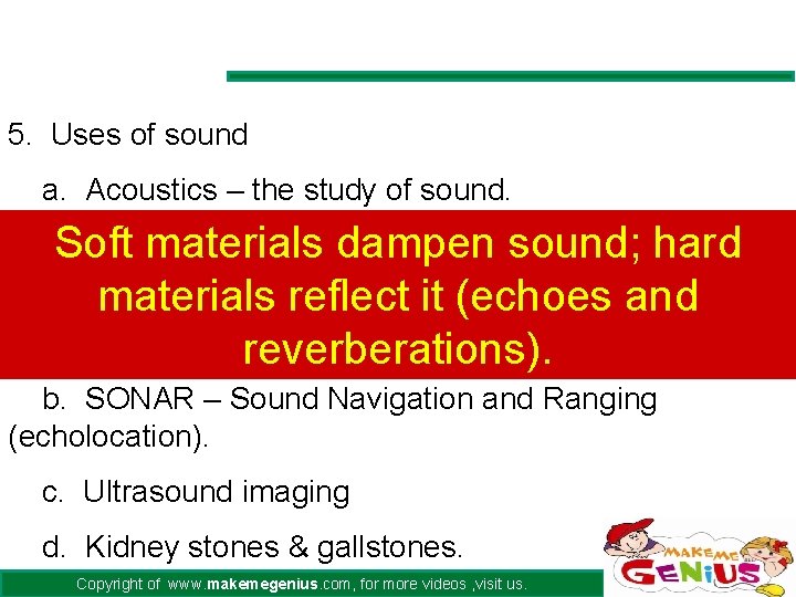5. Uses of sound a. Acoustics – the study of sound. Soft materials dampen