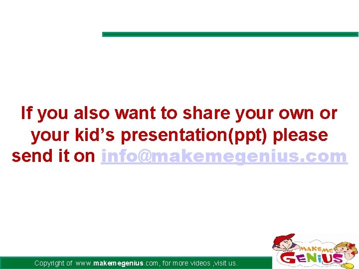 If you also want to share your own or your kid’s presentation(ppt) please send