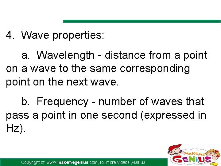 4. Wave properties: a. Wavelength - distance from a point on a wave to
