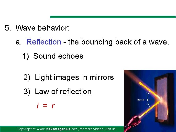 5. Wave behavior: a. Reflection - the bouncing back of a wave. 1) Sound