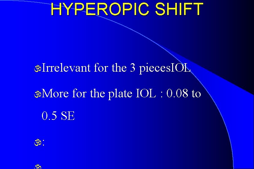 HYPEROPIC SHIFT Irrelevant More for the plate IOL : 0. 08 to 0. 5