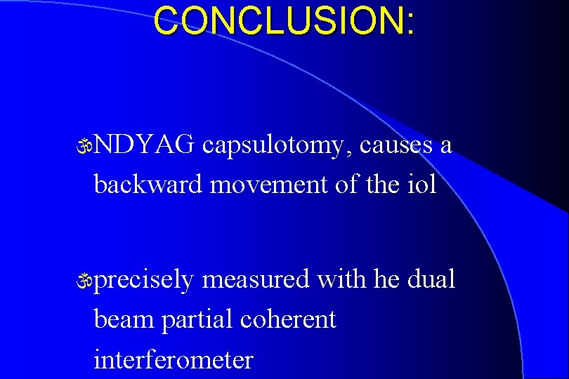 CONCLUSION: NDYAG capsulotomy, causes a backward movement of the iol precisely measured with he