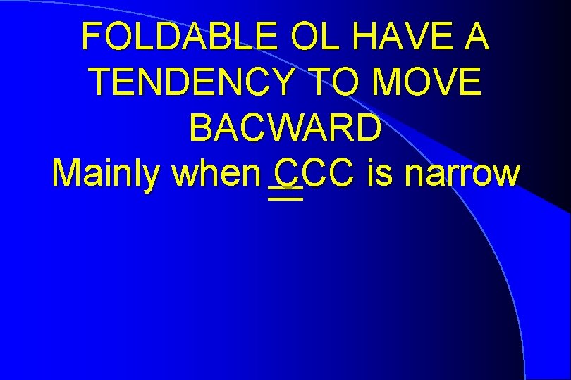 FOLDABLE OL HAVE A TENDENCY TO MOVE BACWARD Mainly when CCC is narrow =