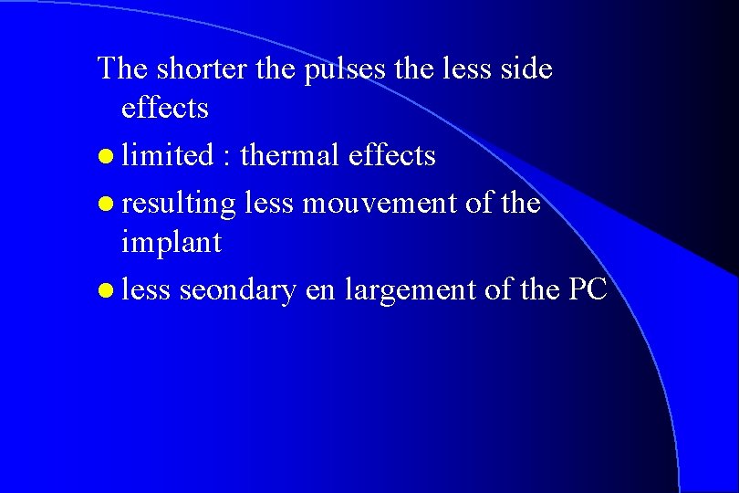 The shorter the pulses the less side effects l limited : thermal effects l