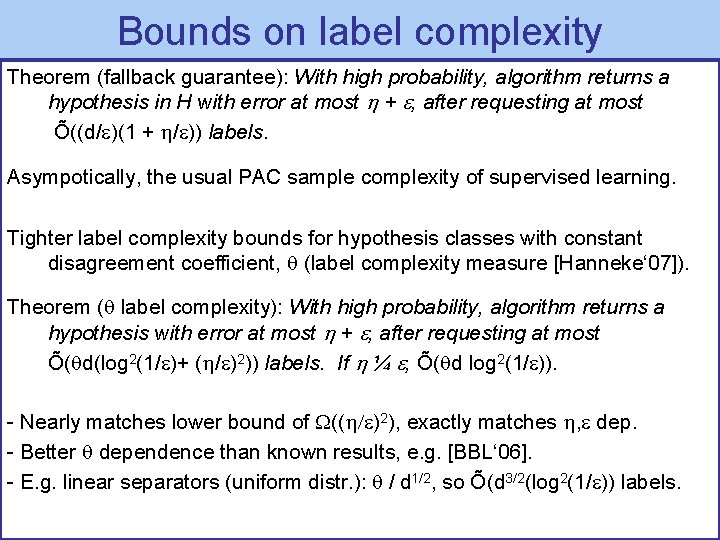 Bounds on label complexity Theorem (fallback guarantee): With high probability, algorithm returns a hypothesis