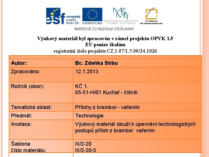Výukový materiál byl zpracován v rámci projektu OPVK 1. 5 EU peníze školám registrační