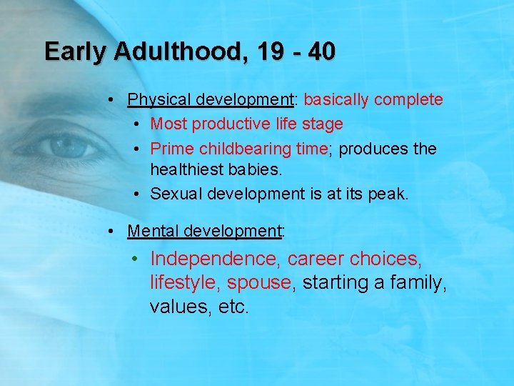 Early Adulthood, 19 - 40 • Physical development: basically complete • Most productive life