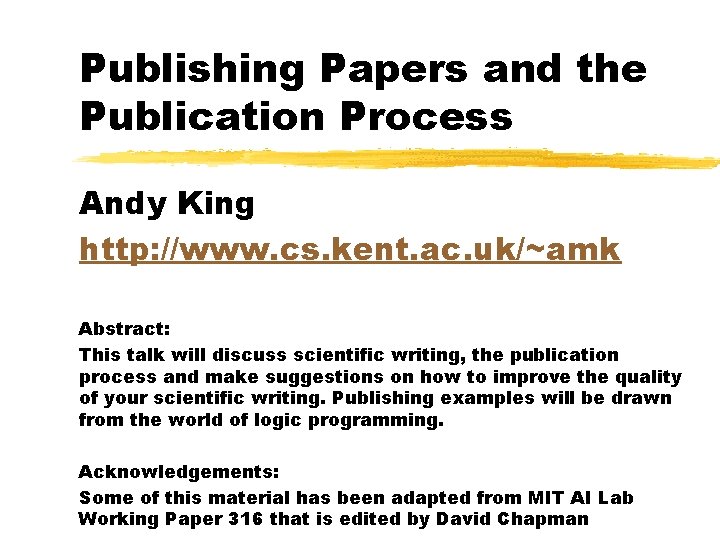 Publishing Papers and the Publication Process Andy King http: //www. cs. kent. ac. uk/~amk