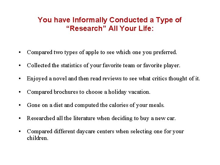 You have Informally Conducted a Type of “Research” All Your Life: • Compared two