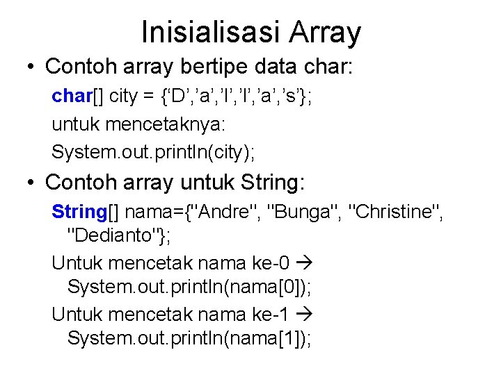 Inisialisasi Array • Contoh array bertipe data char: char[] city = {‘D’, ’a’, ’l’,