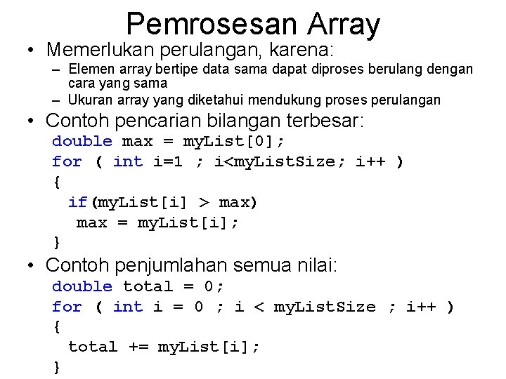 Pemrosesan Array • Memerlukan perulangan, karena: – Elemen array bertipe data sama dapat diproses