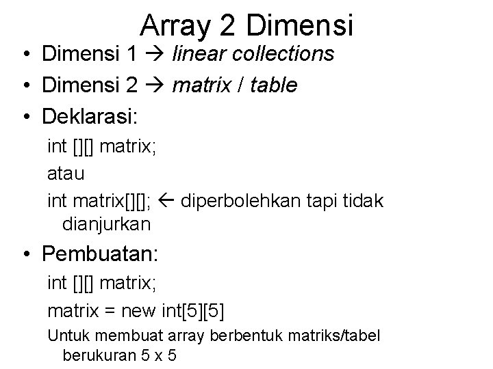 Array 2 Dimensi • Dimensi 1 linear collections • Dimensi 2 matrix / table