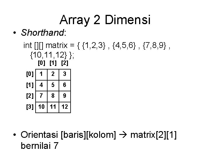 Array 2 Dimensi • Shorthand: int [][] matrix = { {1, 2, 3} ,