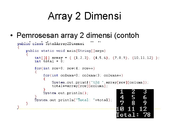 Array 2 Dimensi • Pemrosesan array 2 dimensi (contoh penjumlahan semua nilai) 