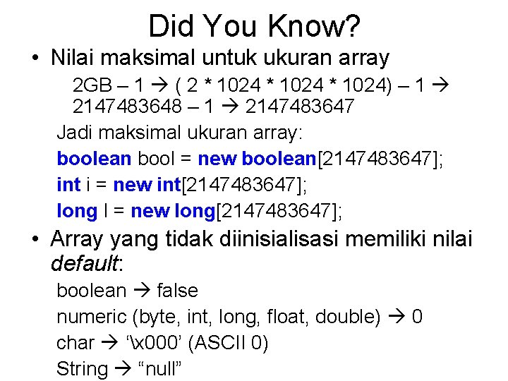 Did You Know? • Nilai maksimal untuk ukuran array 2 GB – 1 (
