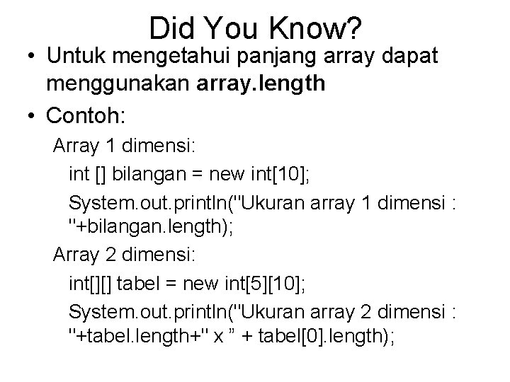 Did You Know? • Untuk mengetahui panjang array dapat menggunakan array. length • Contoh: