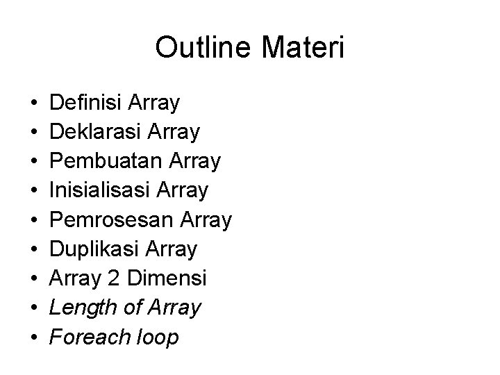 Outline Materi • • • Definisi Array Deklarasi Array Pembuatan Array Inisialisasi Array Pemrosesan