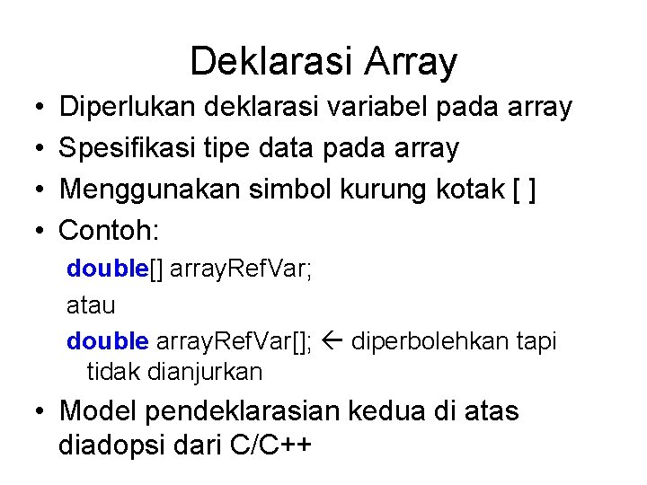 Deklarasi Array • • Diperlukan deklarasi variabel pada array Spesifikasi tipe data pada array