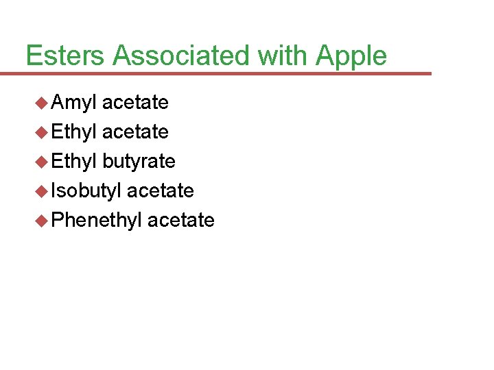 Esters Associated with Apple Amyl acetate Ethyl butyrate Isobutyl acetate Phenethyl acetate 