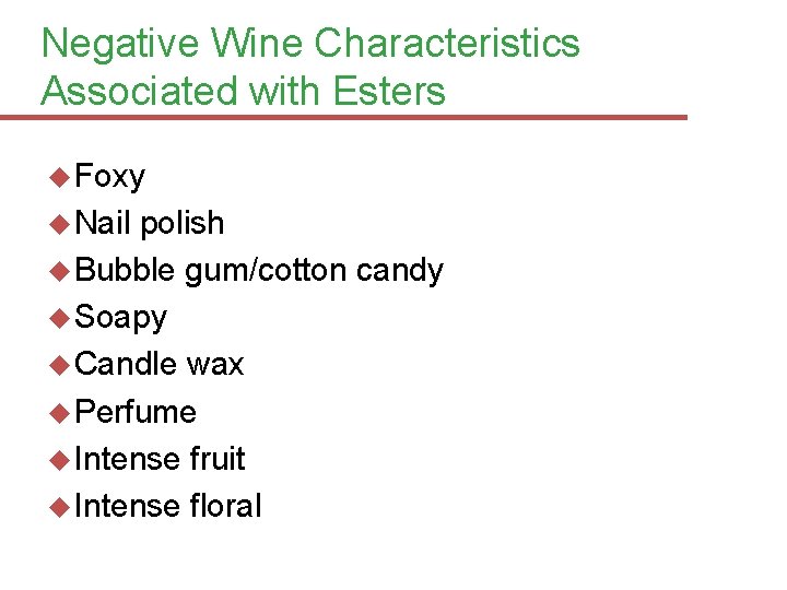 Negative Wine Characteristics Associated with Esters Foxy Nail polish Bubble gum/cotton candy Soapy Candle