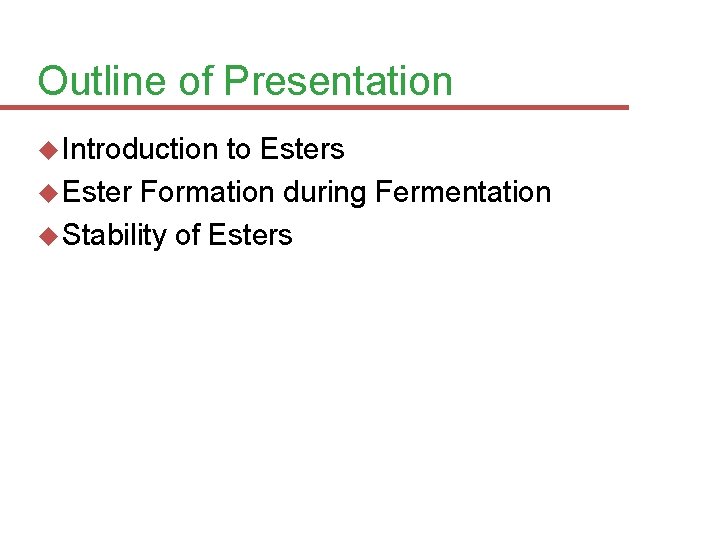 Outline of Presentation Introduction to Esters Ester Formation during Fermentation Stability of Esters 