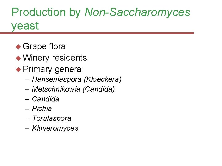 Production by Non-Saccharomyces yeast Grape flora Winery residents Primary genera: – Hanseniaspora (Kloeckera) –