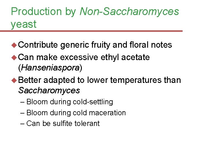 Production by Non-Saccharomyces yeast Contribute generic fruity and floral notes Can make excessive ethyl