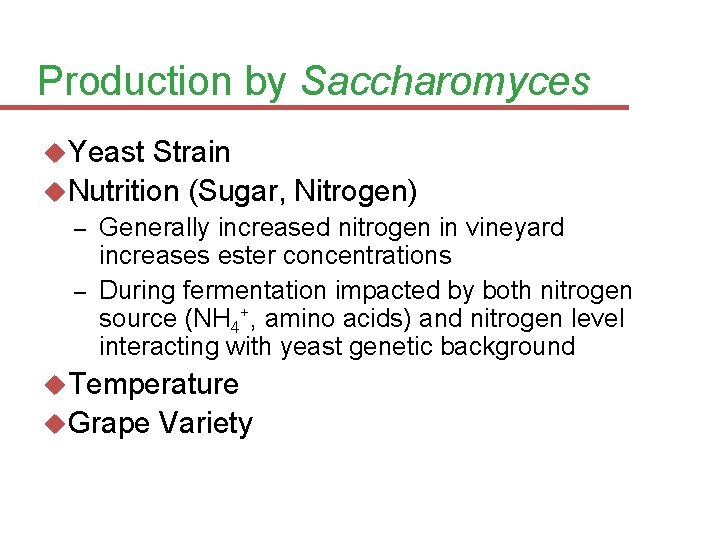 Production by Saccharomyces Yeast Strain Nutrition (Sugar, Nitrogen) Generally increased nitrogen in vineyard increases