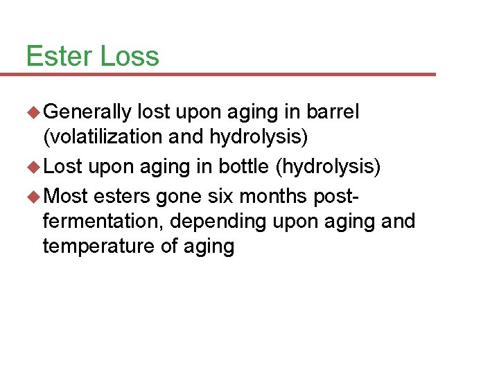 Ester Loss Generally lost upon aging in barrel (volatilization and hydrolysis) Lost upon aging