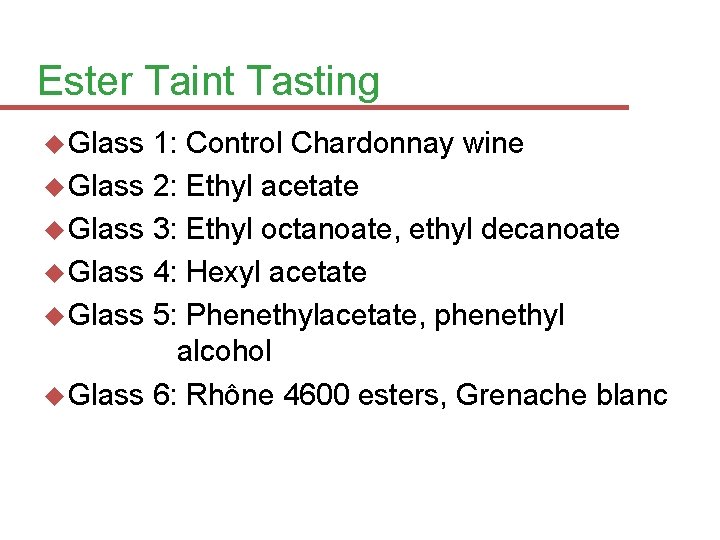 Ester Taint Tasting Glass 1: Control Chardonnay wine Glass 2: Ethyl acetate Glass 3: