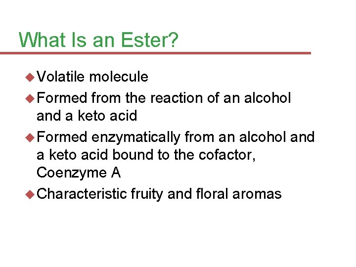 What Is an Ester? Volatile molecule Formed from the reaction of an alcohol and