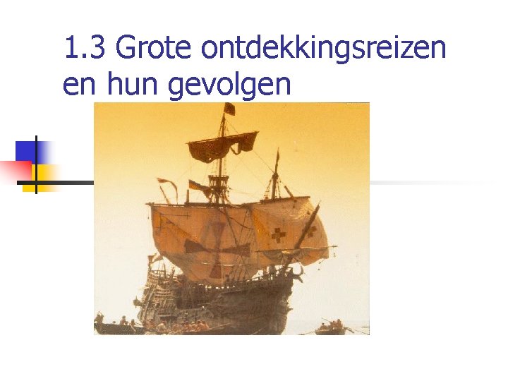 1. 3 Grote ontdekkingsreizen en hun gevolgen 